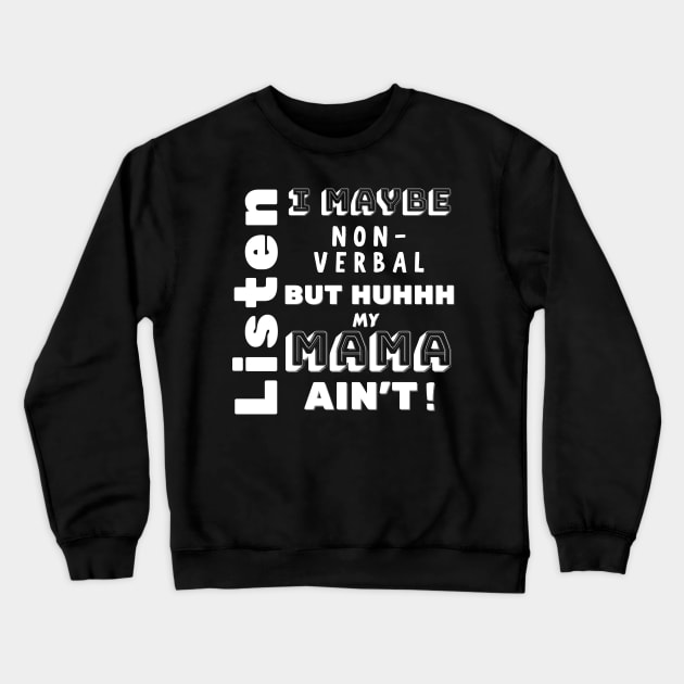 Non-Verbal But Mama Ain't Crewneck Sweatshirt by MammaSaid